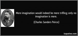 Mere imagination would indeed be mere trifling; only no imagination is ...