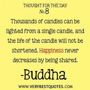 Thousands of candles can be lighted from a single candle, and the life ...