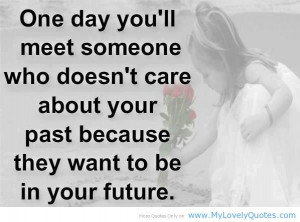 ... doesnt-care-about-your-past-because-they-want-to-be-in-your-future.jpg