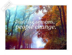 Just like seasons people change quote