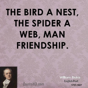 The bird a nest, the spider a web, man friendship.