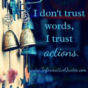 Don’t trust words, Trust actions!