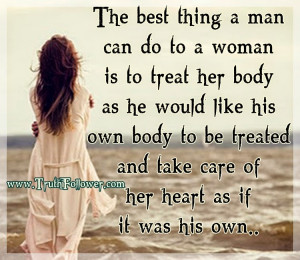 ... woman is to treat her body as he would like his own body to be treated