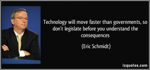 ... don't legislate before you understand the consequences - Eric Schmidt