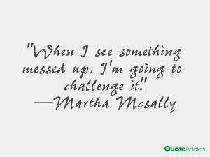... something messed up, I'm going to challenge it.” — Martha Mcsally