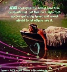 Never apologize for being sensitive or emotional quote via Ups, Downs ...