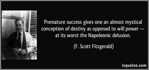 Premature success gives one an almost mystical conception of destiny ...