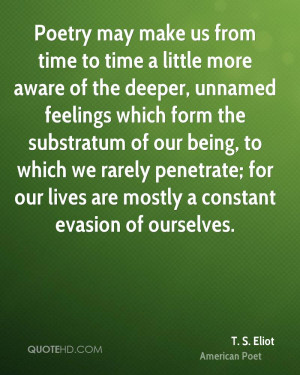 Poetry may make us from time to time a little more aware of the deeper ...