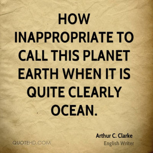 How inappropriate to call this planet Earth when it is quite clearly ...