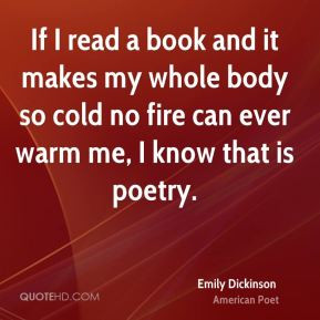 If I read a book and it makes my whole body so cold no fire can ever ...