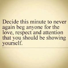 Never beg for love, respect & attention