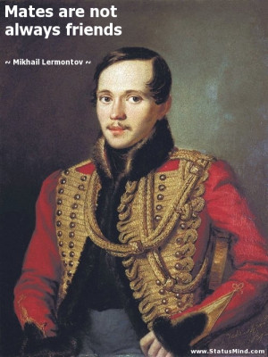 ... are not always friends - Mikhail Lermontov Quotes - StatusMind.com