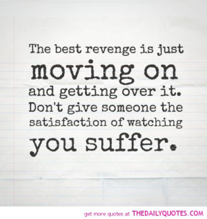 The best revenge is just moving on and getting over it
