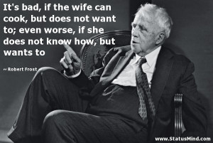 It’s bad, if the wife can cook, but does not want to; even worse, if ...