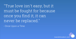 True love isn't easy, but it must be fought for because once you find ...