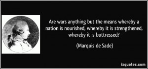 ... it is strengthened, whereby it is buttressed? - Marquis de Sade