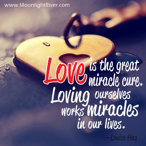 Love is the great miracle cure. Loving ourselves works miracles in our ...