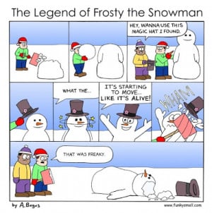 frosty the snowman is cute and all but if it happened in real life