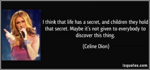think that life has a secret, and children they hold that secret ...