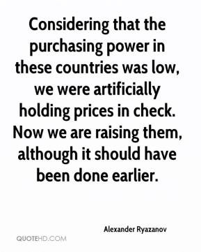 Considering that the purchasing power in these countries was low, we ...