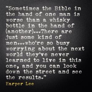 Sometimes the Bible in the hand of one man is worse than a whisky in ...