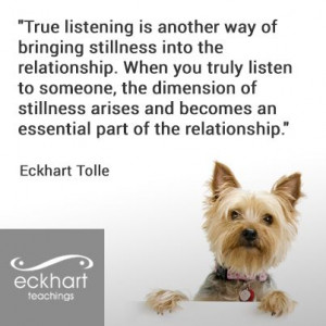 True listening is another way of bringing stillness into the ...
