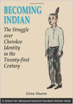 Becoming Indian : the struggle over Cherokee identity in the twenty ...