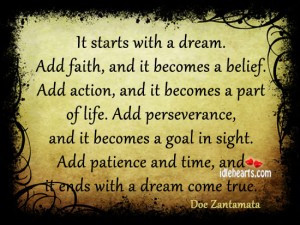 ... with a dream,add faith,and It becomes a part of life ~ Faith Quote