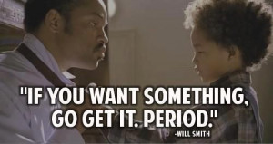 Will smith the pursuit of happiness if you want something quote