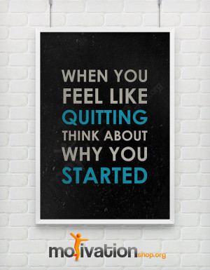 When you feel like quitting - Motivational print