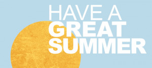 Have A Great Summer Have a great summer!