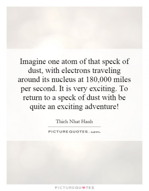 ... speck of dust with be quite an exciting adventure! Picture Quote #1