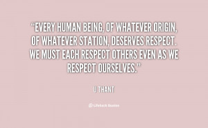Every human being, of whatever origin, of whatever station, deserves ...