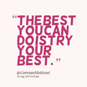 The best you can do is try your best.