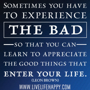 ... Learn To Appreciate The Good Things That Enter Your Life. - Leon Brown