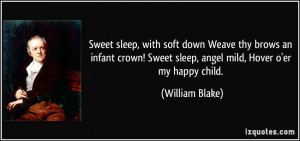 Sweet sleep, with soft down Weave thy brows an infant crown! Sweet ...
