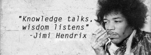 Knowledge talks, wisdom listens...