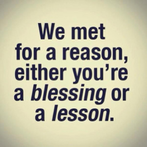 Quotes About Keeping It Real Are you a blessing or a lesson