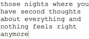 Those nights where you have second thoughts about everything and ...