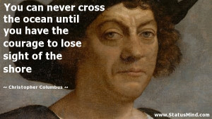 ... lose sight of the shore - Christopher Columbus Quotes - StatusMind.com