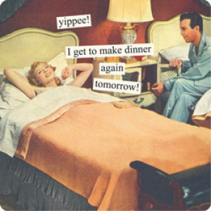 Anne Taintor magnet: yippee! I get to make dinner again tomorrow!