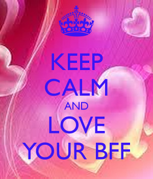 Keep Calm And Love Your Bff