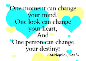 change your mind-one look can change your heart-one person can change ...