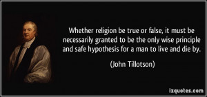 Whether religion be true or false, it must be necessarily granted to ...