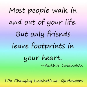 Most people walk in and out of your life. But only friends leave ...