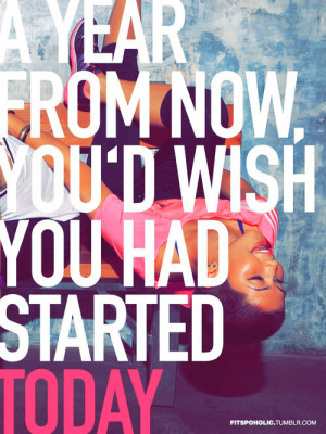 ... Things #1352: A year from now, you'd wish you had started today