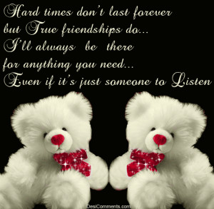 Hard Times Don’t Last Forever ~ Friendship Quote