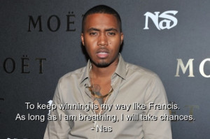 Rapper, nas, best, quotes, sayings, win, chance, motivational