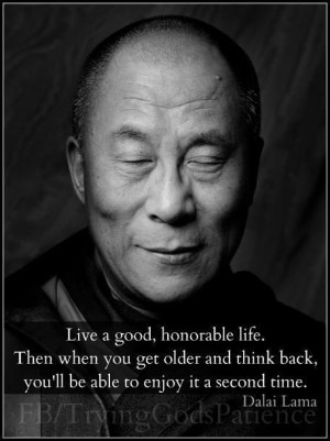 Live a good, honorable life… Dalai Lama Enemies, Life, Dalai Lama ...