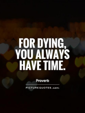 Death Quotes Time Quotes Dying Quotes Proverb Quotes